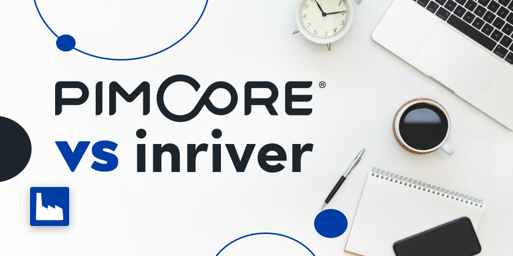 Pimcore vs. Inriver: Which PIM is the best choice for your company