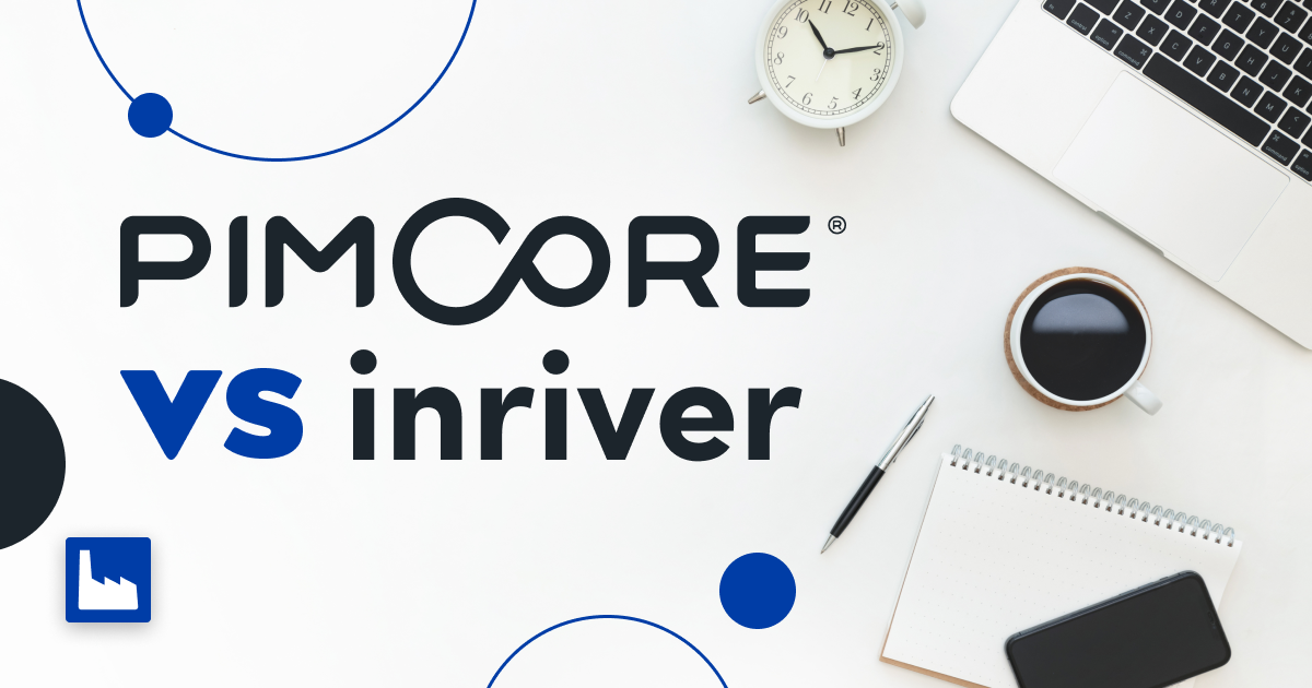 Pimcore vs. Inriver: Which PIM is the best choice for your company