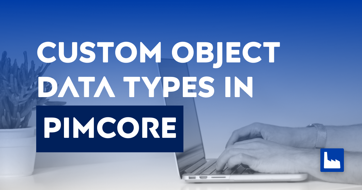 How to create custom object data types in Pimcore